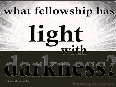 2 Corinthians 6:14 What Fellowship And Light With Datkness (white)